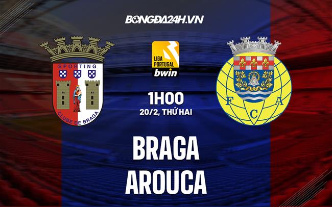 Nhận định -  Braga vs Arouca 1h00 ngày 20/2 (VĐQG Bồ Đào Nha 2022/23)