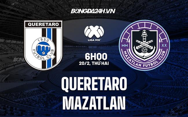 Nhận định bóng đá Queretaro vs Mazatlan 6h00 ngày 20/2 (VĐQG Mexico 2023)