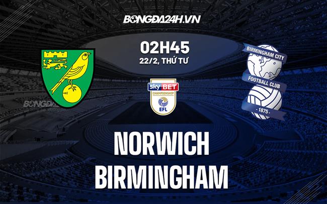 Nhận định -  Norwich vs Birmingham 2h45 ngày 22/2 (Hạng Nhất Anh 2022/23)