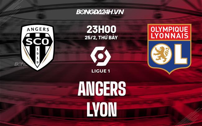 Nhận định -  Angers vs Lyon 23h00 ngày 25/2 (Ligue 1 2022/23)