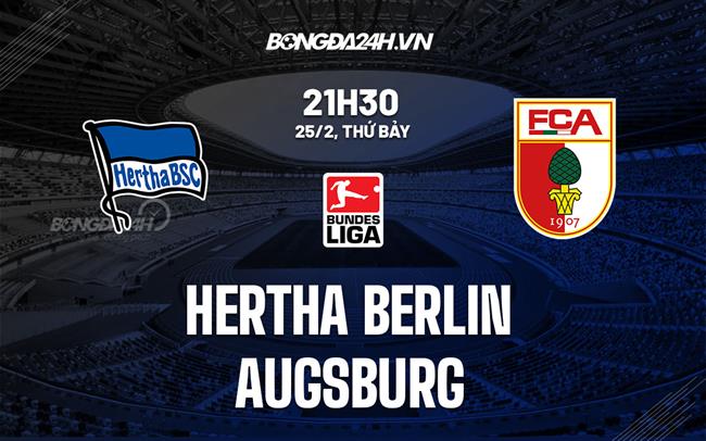 Nhận định Hertha Berlin vs Augsburg 21h30 ngày 25/2 (Bundesliga 2022/23)