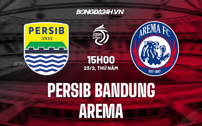 Nhận định Persib Bandung vs Arema 15h00 ngày 23/2 (VĐ Indonesia 2022/23)