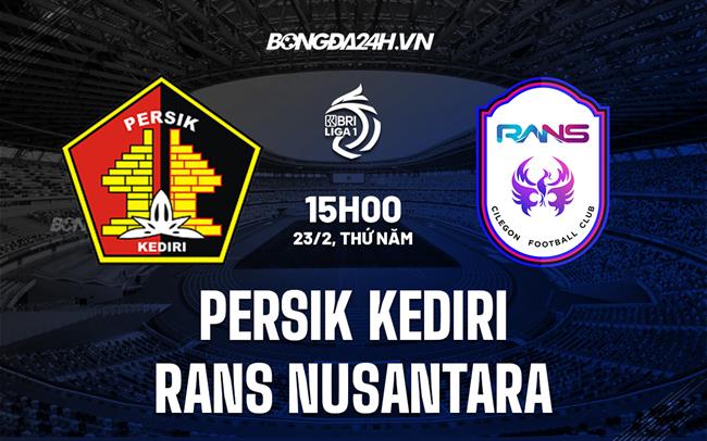 Nhận định Persik Kediri vs RANS Nusantara 15h00 ngày 23/2 (VĐQG Indonesia 2022/23)