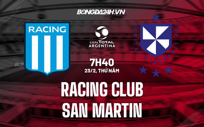 Nhận định Racing Club vs San Martin 7h40 ngày 23/2 (Cúp QG Argentina 2023)