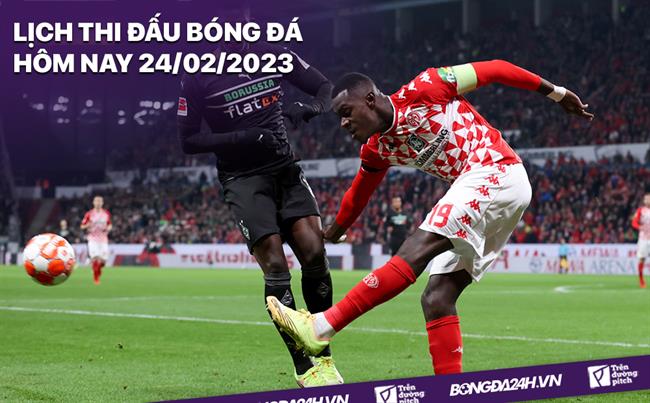 Lịch thi đấu bóng đá hôm nay 24/2/2023 Lich thi dau bong da hom nay 24/2/2023