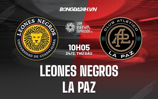 Nhận định Leones Negros vs La Paz 10h05 ngày 24/2 (Hạng 2 Mexico 2023)