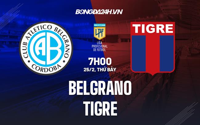 Nhận định - dự đoán Belgrano vs Tigre 7h00 ngày 25/2 (VĐQG Argentina 2023)