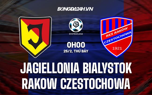 Nhận định Jagiellonia Bialystok vs Rakow Czestochowa 0h00 ngày 25/2 (VĐQG Ba Lan 2022/23)