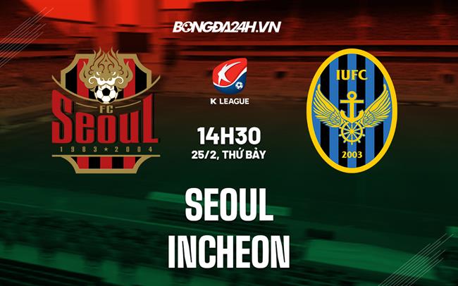 Nhận định bóng đá Seoul vs Incheon 14h30 ngày 25/2 (VĐQG Hàn Quốc 2023)