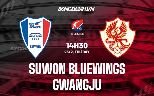 Nhận định Suwon Bluewings vs Gwangju 14h30 ngày 25/2 (VĐQG Hàn Quốc 2023)