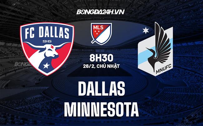 Nhận định bóng đá Dallas vs Minnesota 8h30 ngày 26/2 (Nhà Nghề Mỹ 2023)