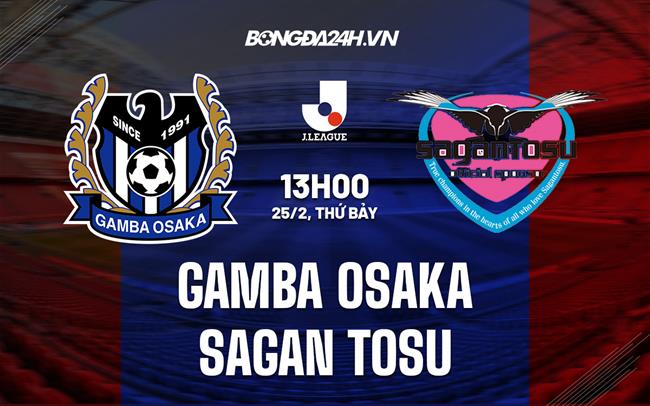 Nhận định Gamba Osaka vs Sagan Tosu 13h00 ngày 25/2 (VĐQG Nhật Bản 2023)