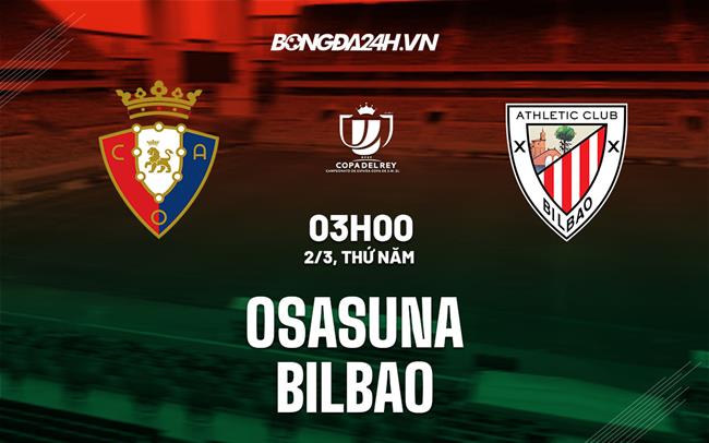 Nhận định -  Osasuna vs Bilbao 3h00 ngày 2/3 (Cúp Nhà Vua TBN 2022/23)