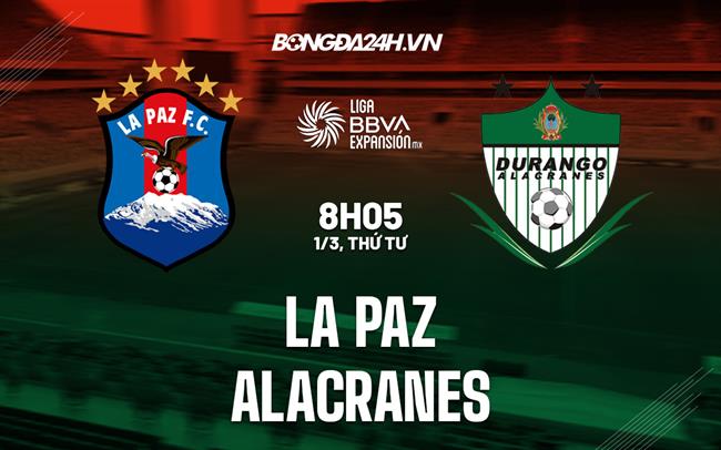 Nhận định - dự đoán La Paz vs Alacranes 8h05 ngày 1/3 (Hạng 2 Mexico 2023)