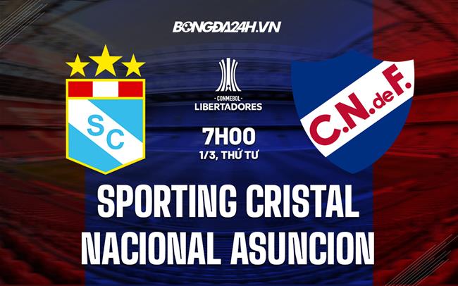 Nhận định Sporting Cristal vs Nacional Asuncion 7h00 ngày 1/3 (Copa Libertadores 2023)