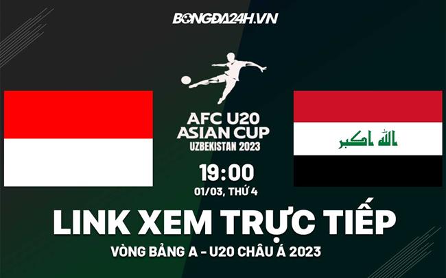 Xem trực tiếp U20 Indonesia vs U20 Iraq hôm nay 1/3 (U20 châu Á 2023)