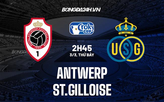 Nhận định bóng đá Antwerp vs St.Gilloise 2h45 ngày 3/3 (Cúp QG Bỉ 2022/23)