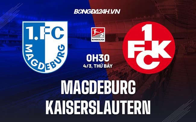 Nhận định Magdeburg vs Kaiserslautern 0h30 ngày 4/3 (Hạng 2 Đức 2022/23)