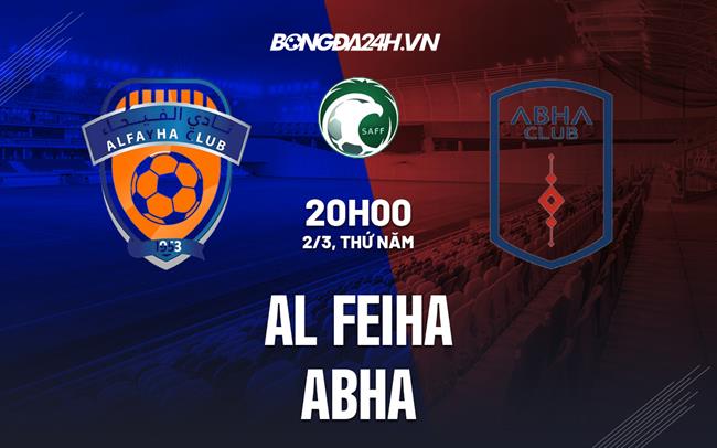 Nhận định - dự đoán Al Feiha vs Abha 20h00 ngày 2/3 (VĐQG Saudi Arabia 2022/23)