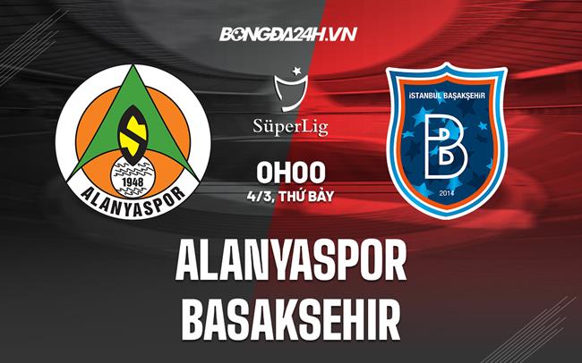 Nhận định Alanyaspor vs Basaksehir 0h00 ngày 4/3 (VĐQG Thổ Nhĩ Kỳ 2022/23)