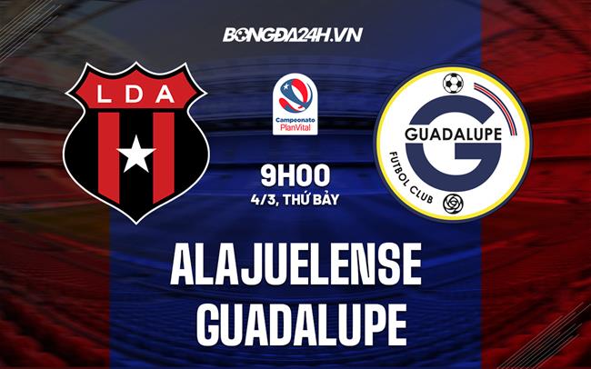 Nhận định Alajuelense vs Guadalupe 9h00 ngày 4/3 (VĐQG Costa Rica 2023)