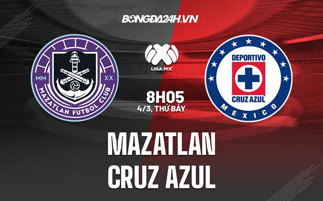 Nhận định - dự đoán Mazatlan vs Cruz Azul 8h05 ngày 4/3 (VĐQG Mexico 2023)