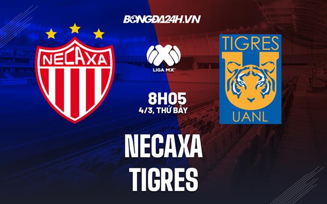 Nhận định bóng đá Necaxa vs Tigres 8h05 ngày 4/3 (VĐQG Mexico 2023)