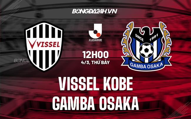 Nhận định Vissel Kobe vs Gamba Osaka 12h00 ngày 4/3 (VĐQG Nhật 2023)