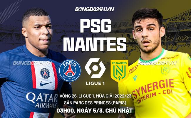 Nhận định PSG vs Nantes (03h00 ngày 5/3): Cơ hội chạy đà hoàn hảo