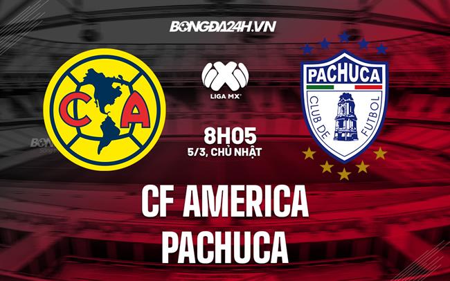 Nhận định bóng đá CF America vs Pachuca 8h05 ngày 5/3 (VĐGQ Mexico 2023)