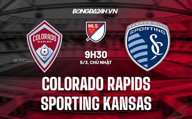 Nhận định Colorado Rapids vs Sporting Kansas 9h30 ngày 5/3 (Nhà nghề Mỹ 2023)