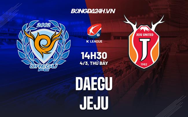 Nhận định - dự đoán Daegu vs Jeju 14h30 ngày 4/3 (VĐQG Hàn Quốc 2023)