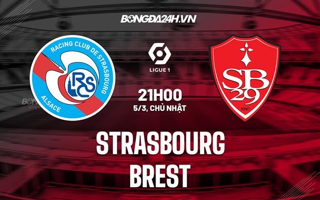 Nhận định - dự đoán Strasbourg vs Brest 21h00 ngày 5/3 (VĐQG Pháp 2022/23)
