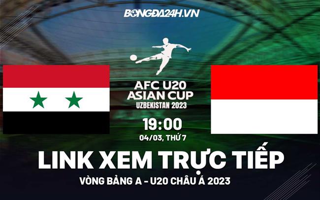 Trực tiếp bóng đá U20 Syria vs U20 Indonesia hôm nay 4/3 (U20 châu Á 2023)
