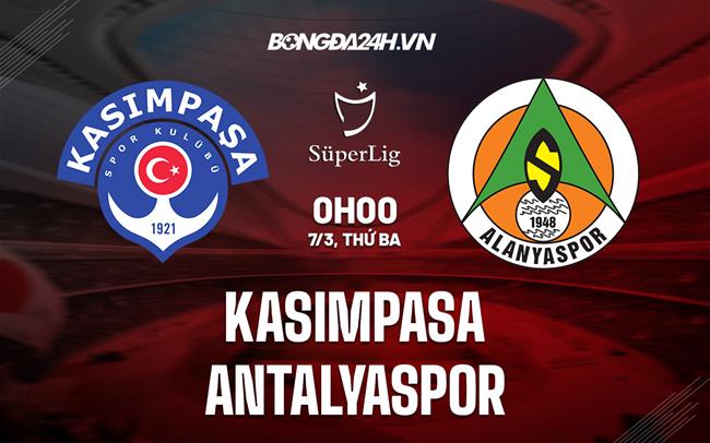 Nhận định Kasimpasa vs Antalyaspor 0h00 ngày 7/3 (VĐQG Thổ Nhĩ Kỳ 2022/23)