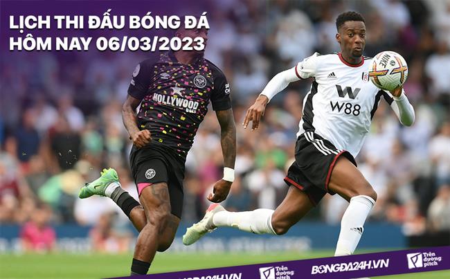 Lich thi dau bong da hom nay 6/3/2023