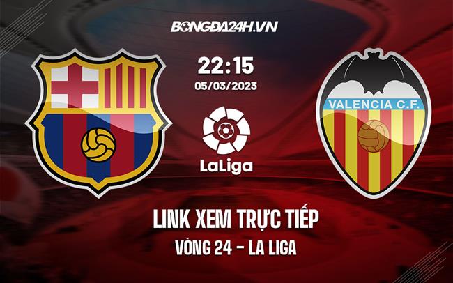 Link xem truc tiep Barca vs Valencia (Vong 24 La Liga 2022/23)