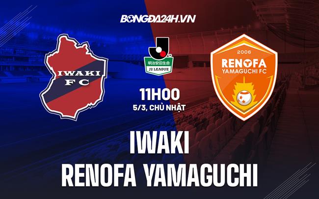 Nhận định Iwaki vs Renofa Yamaguchi 11h00 ngày 5/3 (Hạng 2 Nhật Bản 2023)
