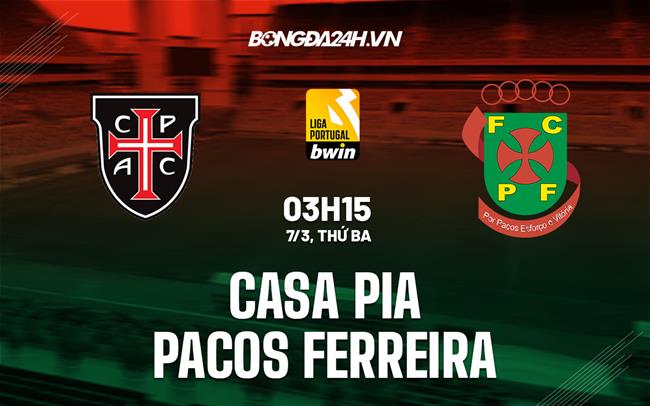 Nhận định Casa Pia vs Pacos Ferreira 3h15 ngày 7/3 (VĐQG Bồ Đào Nha 2022/23)
