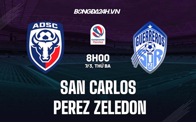 Nhận định San Carlos vs Perez Zeledon 8h00 ngày 7/3 (VĐQG Costa Rica 2023)
