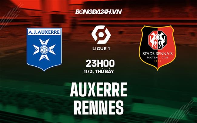 Nhận định -  Auxerre vs Rennes 23h00 ngày 11/3 (Ligue 1 2022/23)