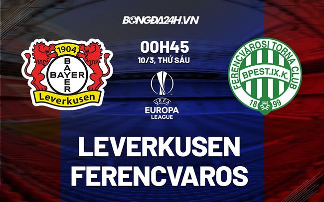 Nhận định -  Leverkusen vs Ferencvaros 0h45 ngày 10/3 (Europa League 2022/23)