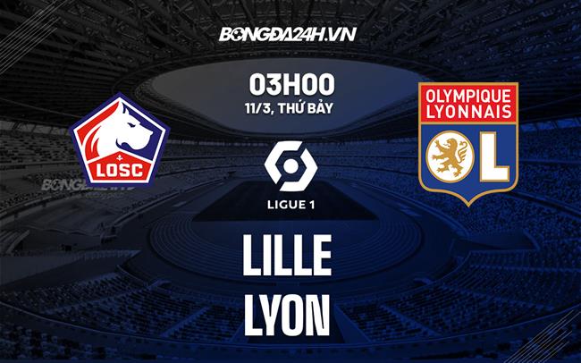 Nhận định -  Lille vs Lyon 3h00 ngày 11/3 (Ligue 1 2022/23)
