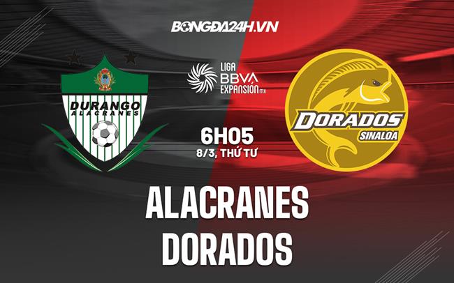 Nhận định bóng đá Alacranes vs Dorados 06h05 ngày 8/3 (Hạng 2 Mexico 2023)