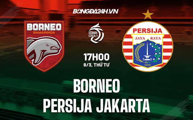 Nhận định Borneo vs Persija Jakarta 17h00 ngày 8/3 (VĐQG Indonesia 2022/23)
