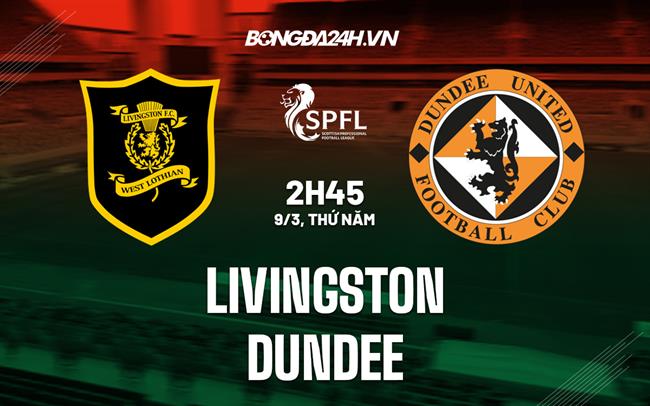Nhận định - dự đoán Livingston vs Dundee 2h45 ngày 9/3 (VĐQG Scotland 2022/23)
