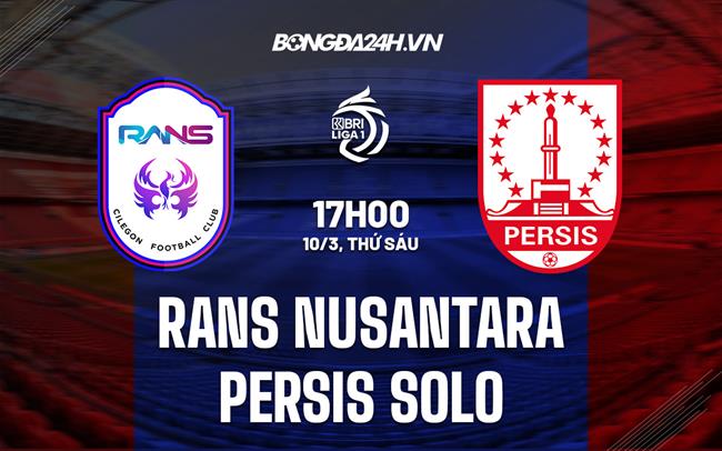 Nhận định RANS Nusantara vs Persis Solo 17h00 ngày 10/3 (VĐQG Indonesia 2022/23)