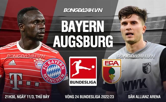 Nhận định Bayern vs Augsburg (21h30 ngày 11/3): Tiếp đà thăng hoa