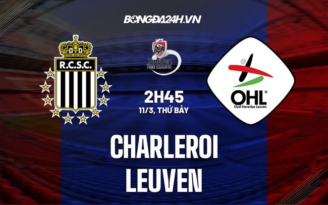 Nhận định bóng đá Charleroi vs Leuven 2h45 ngày 11/3 (VĐQG Bỉ 2022/23)