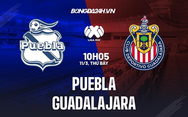 Nhận định bóng đá Puebla vs Guadalajara 10h05 ngày 11/3 (VĐQG Mexico 2023)